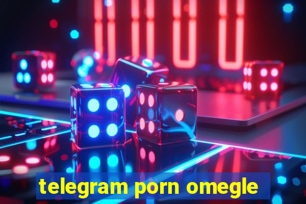 telegram porn omegle